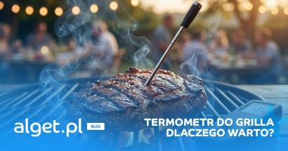 Termometr do grilla - dlaczego warto i jak mierzyć temperaturę aby grillować bez zgadywania