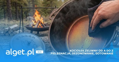 Kociołek od A do Z. Pielęgnacja, sezonowanie i pierwsze gotowanie. Jak konserwować kociołek żeliwny?